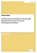 E-Book (pdf) Einführung eines IT-basierten Knowledge Management Systems bei einem Beratungsunternehmen von Thomas Merz