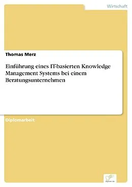 E-Book (pdf) Einführung eines IT-basierten Knowledge Management Systems bei einem Beratungsunternehmen von Thomas Merz