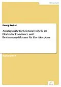 E-Book (pdf) Ansatzpunkte für Leistungsvorteile im Electronic Commerce und Bestimmungsfaktoren für ihre Akzeptanz von Georg Becker