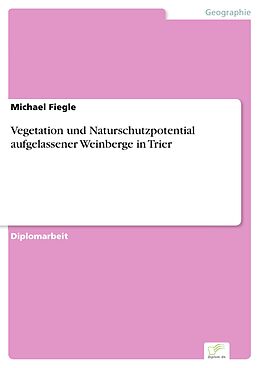 E-Book (pdf) Vegetation und Naturschutzpotential aufgelassener Weinberge in Trier von Michael Fiegle