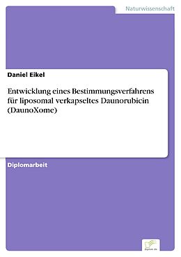 E-Book (pdf) Entwicklung eines Bestimmungsverfahrens für liposomal verkapseltes Daunorubicin (DaunoXome) von Daniel Eikel