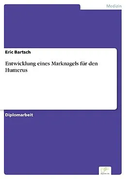 E-Book (pdf) Entwicklung eines Marknagels für den Humerus von Eric Bartsch
