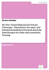 E-Book (pdf) Der Parc Naturel Régional des Volcans d'Auvergne - Präsentation des natur- und kulturlandschaftlichen Potentials durch die Einrichtungen des Parks und touristische Nutzung von Kirsten Schröder