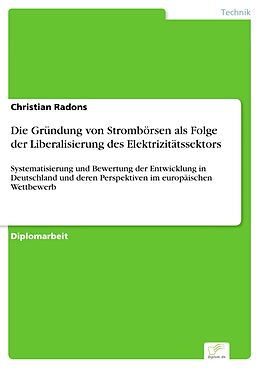 E-Book (pdf) Die Gründung von Strombörsen als Folge der Liberalisierung des Elektrizitätssektors von Christian Radons