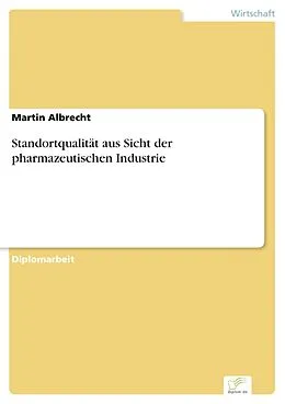 E-Book (pdf) Standortqualität aus Sicht der pharmazeutischen Industrie von Martin Albrecht