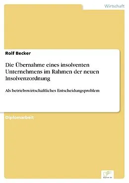 E-Book (pdf) Die Übernahme eines insolventen Unternehmens im Rahmen der neuen Insolvenzordnung von Rolf Becker