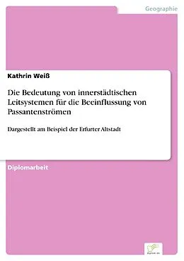 E-Book (pdf) Die Bedeutung von innerstädtischen Leitsystemen für die Beeinflussung von Passantenströmen von Kathrin Weiß