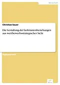 E-Book (pdf) Die Gestaltung der Lieferantenbeziehungen aus wettbewerbsstrategischer Sicht von Christian Sauer