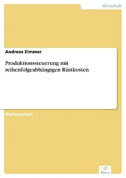 E-Book (pdf) Produktionssteuerung mit reihenfolgeabhängigen Rüstkosten von Andreas Zimmer