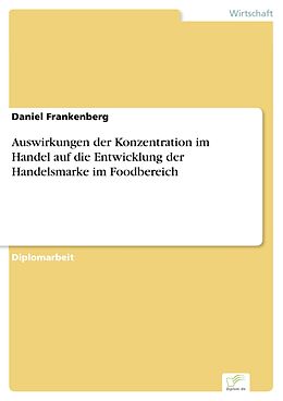 E-Book (pdf) Auswirkungen der Konzentration im Handel auf die Entwicklung der Handelsmarke im Foodbereich von Daniel Frankenberg