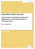 E-Book (pdf) Analyse der kommunikationspolitischen Maßnahmen von Werbeagenturen für Werbeagenturen von Tobias Siebert, Thorsten Czerwinski