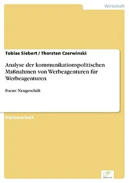 E-Book (pdf) Analyse der kommunikationspolitischen Maßnahmen von Werbeagenturen für Werbeagenturen von Tobias Siebert, Thorsten Czerwinski