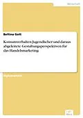 E-Book (pdf) Konsumverhalten Jugendlicher und daraus abgeleitete Gestaltungsperspektiven für das Handelsmarketing von Bettina Gott