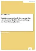 E-Book (pdf) Beeinflussung der Kundenbewertung über die subjektive Qualitätsdimension Image im Dienstleistungsbereich von Frank Lorenz