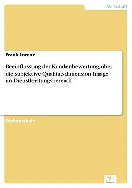 E-Book (pdf) Beeinflussung der Kundenbewertung über die subjektive Qualitätsdimension Image im Dienstleistungsbereich von Frank Lorenz
