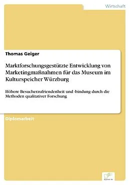 E-Book (pdf) Marktforschungsgestützte Entwicklung von Marketingmaßnahmen für das Museum im Kulturspeicher Würzburg von Thomas Geiger