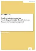 E-Book (pdf) Implementierung moderner Controllingsysteme für das zielorientierte Bauunternehmungsmanagement von Frank Mertens