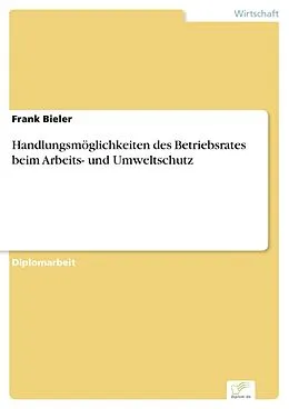 E-Book (pdf) Handlungsmöglichkeiten des Betriebsrates beim Arbeits- und Umweltschutz von Frank Bieler