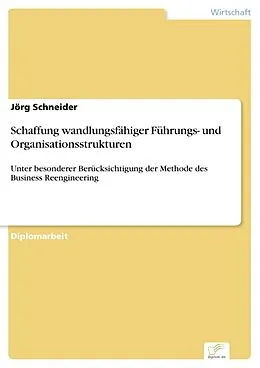 E-Book (pdf) Schaffung wandlungsfähiger Führungs- und Organisationsstrukturen von Jörg Schneider