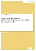 E-Book (pdf) Aufbau und Steuerung von Profit-Center-Organisationen des Dualen Steuerungsmodells von Andrea Reetz
