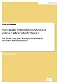 E-Book (pdf) Strategische Unternehmensführung in politisch arbeitenden Verbänden von Dirk Günther