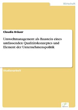 E-Book (pdf) Umweltmanagement als Baustein eines umfassenden Qualitätskonzeptes und Element der Unternehmenspolitik von Claudia Bräuer