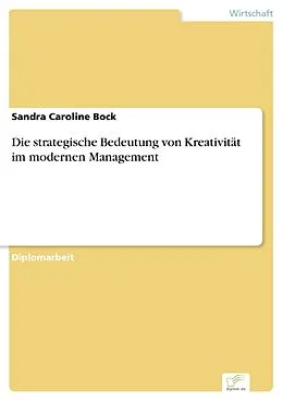 E-Book (pdf) Die strategische Bedeutung von Kreativität im modernen Management von Sandra Caroline Bock