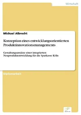 E-Book (pdf) Konzeption eines entwicklungsorientierten Produktinnovationsmanagements von Michael Albrecht