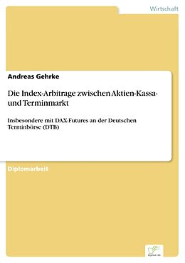 E-Book (pdf) Die Index-Arbitrage zwischen Aktien-Kassa- und Terminmarkt von Andreas Gehrke