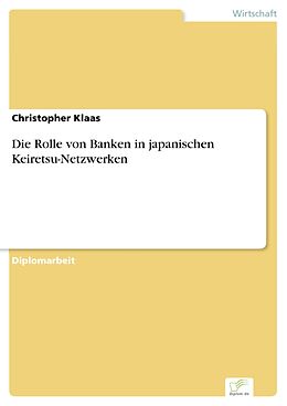 E-Book (pdf) Die Rolle von Banken in japanischen Keiretsu-Netzwerken von Christopher Klaas