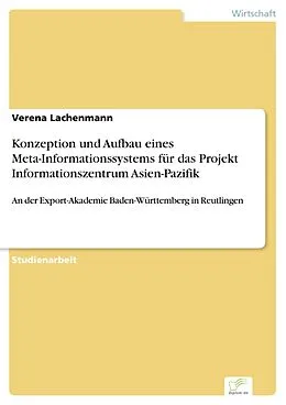 E-Book (pdf) Konzeption und Aufbau eines Meta-Informationssystems für das Projekt Informationszentrum Asien-Pazifik von Verena Lachenmann