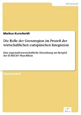 E-Book (pdf) Die Rolle der Grenzregion im Prozeß der wirtschaftlichen europäischen Integration von Markus Kurscheidt
