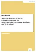 E-Book (pdf) Wirtschaftliche und rechtliche Rahmenbedingungen für Auslandsinvestoren in Rußland, der Ukraine und Weißrußland von Peter Schmid
