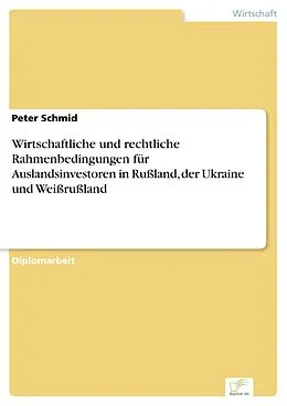 E-Book (pdf) Wirtschaftliche und rechtliche Rahmenbedingungen für Auslandsinvestoren in Rußland, der Ukraine und Weißrußland von Peter Schmid