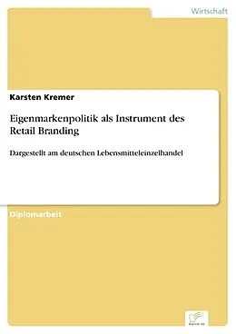 E-Book (pdf) Eigenmarkenpolitik als Instrument des Retail Branding von Karsten Kremer