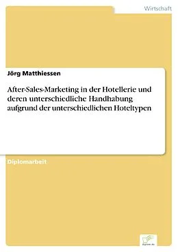 E-Book (pdf) After-Sales-Marketing in der Hotellerie und deren unterschiedliche Handhabung aufgrund der unterschiedlichen Hoteltypen von Jörg Matthiessen
