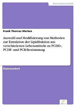 E-Book (pdf) Auswahl und Modifizierung von Methoden zur Extraktion der Lipidfraktion aus verschiedenen Lebensmitteln zu PCDD-, PCDF- und PCB-Bestimmung von Frank Thomas Merten