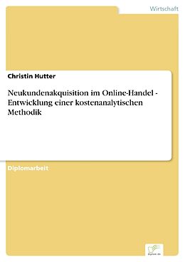 E-Book (pdf) Neukundenakquisition im Online-Handel - Entwicklung einer kostenanalytischen Methodik von Christin Hutter