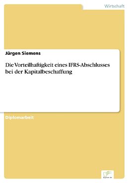 E-Book (pdf) Die Vorteilhaftigkeit eines IFRS-Abschlusses bei der Kapitalbeschaffung von Jürgen Siemens