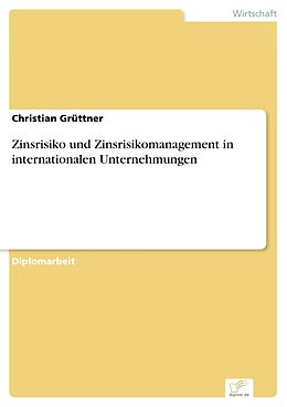 E-Book (pdf) Zinsrisiko und Zinsrisikomanagement in internationalen Unternehmungen von Christian Grüttner