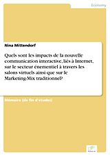 E-Book (pdf) Quels sont les impacts de la nouvelle communication interactive, liés à Internet, sur le secteur énementiel à travers les salons virtuels ainsi que sur le Marketing-Mix traditionnel? von Nina Mittendorf