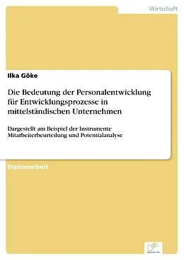 E-Book (pdf) Die Bedeutung der Personalentwicklung für Entwicklungsprozesse in mittelständischen Unternehmen von Ilka Göke
