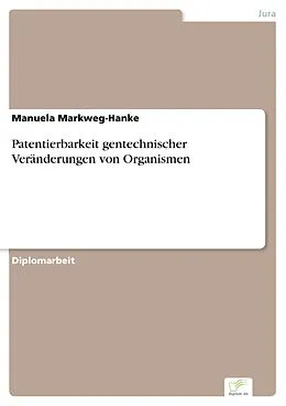 E-Book (pdf) Patentierbarkeit gentechnischer Veränderungen von Organismen von Manuela Markweg-Hanke