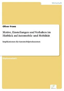 E-Book (pdf) Motive, Einstellungen und Verhalten im Hinblick auf Automobile und Mobilität von Oliver Franz