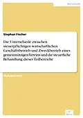 E-Book (pdf) Die Unterschiede zwischen steuerpflichtigen wirtschaftlichen Geschäftsbetrieb und Zweckbetrieb eines gemeinnützigen Vereins und die steuerliche Behandlung dieser Teilbereiche von Stephan Fischer