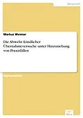E-Book (pdf) Die Abwehr feindlicher Übernahmeversuche unter Hinzuziehung von Praxisfällen von Markus Weimar
