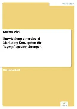 E-Book (pdf) Entwicklung einer Social Marketing-Konzeption für Tagespflegeeinrichtungen von Markus Dietl