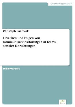 E-Book (pdf) Ursachen und Folgen von Kommunikationsstörungen in Teams sozialer Einrichtungen von Christoph Haarbeck