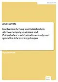 E-Book (pdf) Insolvenzsicherung von betrieblichen Altersversorgungssystemen und Zeitguthaben von Arbeitnehmern aufgrund spezieller Arbeitszeitregelungen von Andreas Tölle