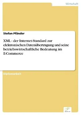 E-Book (pdf) XML - der Internet-Standard zur elektronischen Datenübertragung und seine betriebswirtschaftliche Bedeutung im E-Commerce von Stefan Pfänder